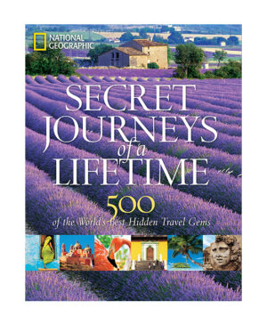 Secret Journeys of a Lifetime: 500 of the World’s Best Hidden Travel Gems